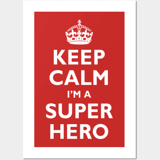 Keep Calm I'm A SUPER HERO! Posters and Art